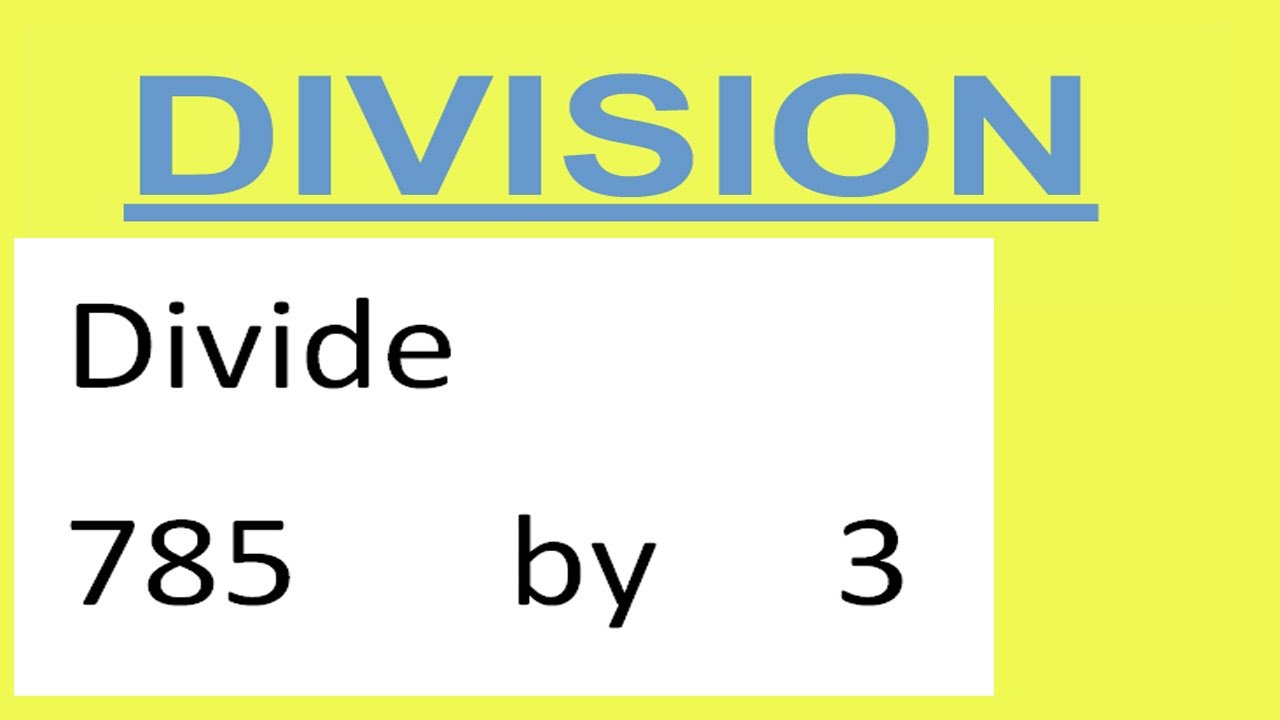 Divide     785      by     3
