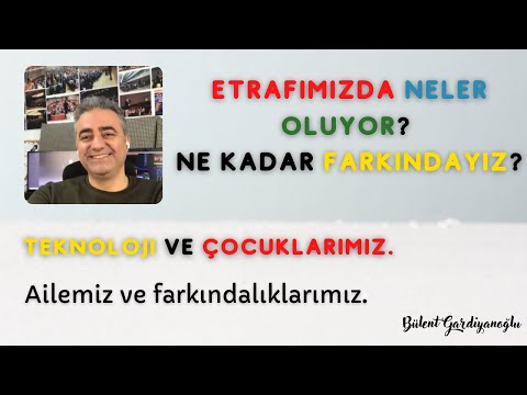 Mukaddes Pekin Başdil & Bülent Gardiyanoğlu / Etrafımızda Neler Oluyor? Ne Kadar Farkındayız?