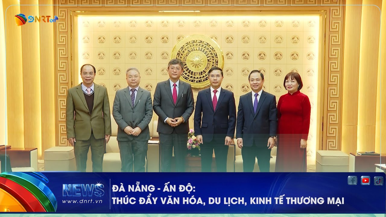 ĐÀ NẴNG   ẤN ĐỘ THÚC ĐẨY VĂN HÓA, DU LỊCH, KINH TẾ THƯƠNG MẠI