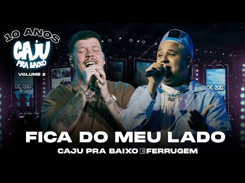 Caju Pra Baixo, Ferrugem  - Fica do Meu Lado | 10 Anos de Caju, Vol. 2 (Vídeo Oficial)