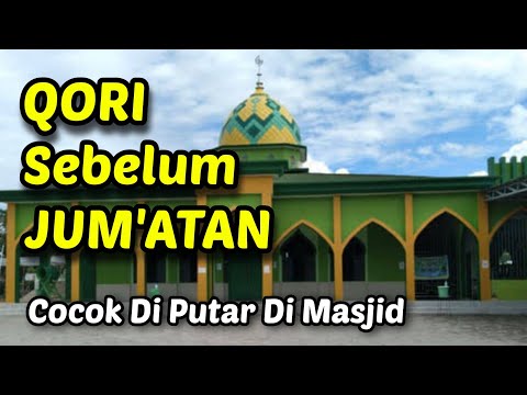 TANPA IKLAN - QORI SEBELUM JUM'ATAN | COCOK DI PUTAR DI MASJID SEBELUM JUM'ATAN ❤