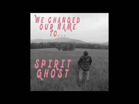 We Changed Our Name To Spirit Ghost - Spirit Ghost