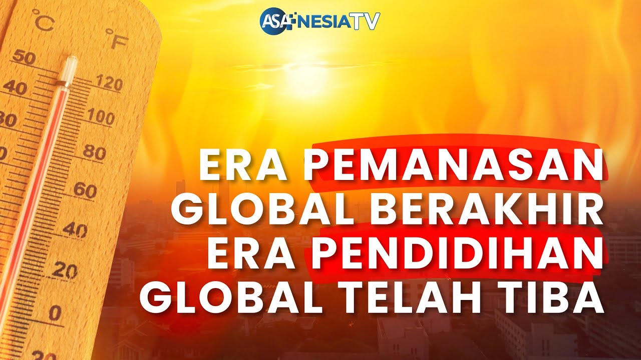 Era Pendidihan Global Telah Tiba! 5 Tahun Kedepan Akan Menjadi Periode Suhu Terpanas Bumi
