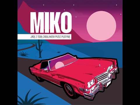 MIKO - Jadę z Tobą Cadillakiem przez pustynię (prod. Mantra, Lou Xtwo, Hossy)
