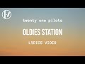Twenty One Pilots Oldies Station Lyrics