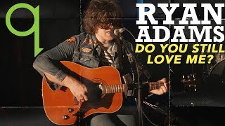 Ryan Adams - Do You Still Love Me? (LIVE)