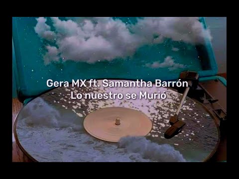 Gera MX ft. Samantha Barrón - Lo Nuestro se Murió (LETRA)