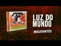 Militantes Luz Do Mundo Ao Vivo