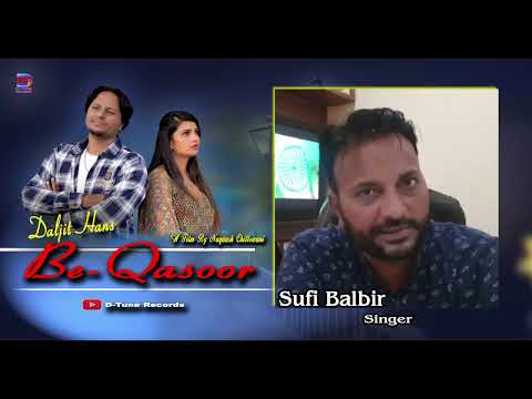 BEST WISHES FROM SUFI BALBIR ( SINGER ) FOR SONG BEQASOOR BY DALJIT HANS .