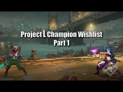 Project L Champion Wishlist Part 1