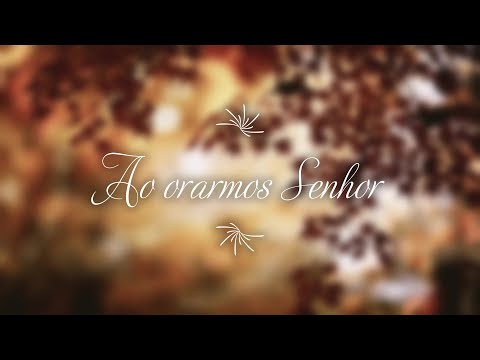 Ao orarmos Senhor - Vencedores por Cristo