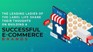 The Leading Ladies of The Label Life Share Their Thoughts on Building a Successful E-commerce Brand image