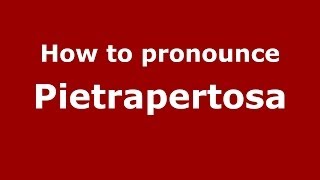 How to pronounce Pietrapertosa