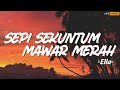 Sepi Sekuntum Mawar Merah - Ella (Lirik)