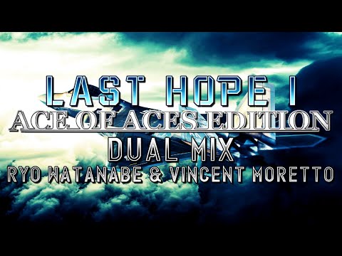 Last Hope I: Ace of Aces Edition (Ace Combat 7) - Dual Mix (Ryo Watanabe & @HaarasNC)