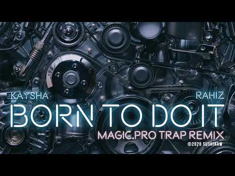 Kaysha x Rahiz - Born to do it - Magic.Pro Trap Remix