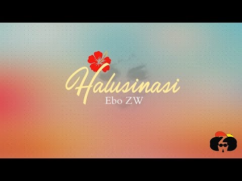 EBO ZW - HALUSINASI (Lyric Video)