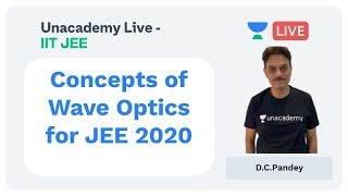 Concepts of Wave Optics for JEE aspirants - D.C.Pandey | Unacademy Live JEE