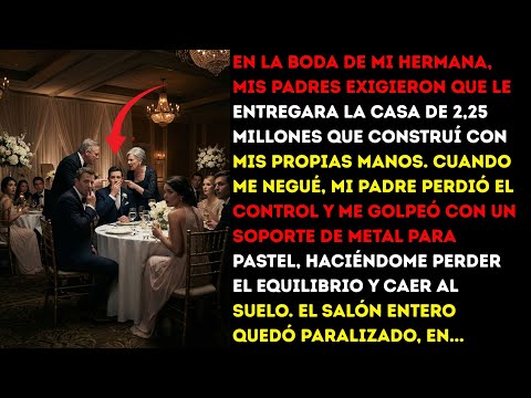 En la boda de mi hermana, mis padres exigieron que le entregara la casa de 2 millones que construí