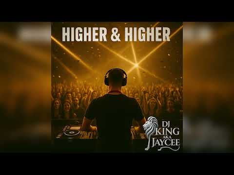 Dj King aka Jaycee – Higher & Higher (Official Audio)