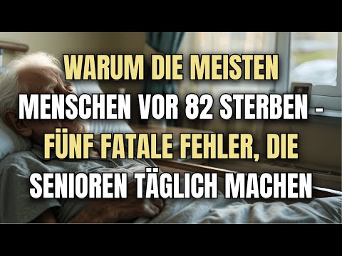 Warum die meisten Menschen vor 82 sterben – fünf tödliche Fehler, die Senioren täglich machen