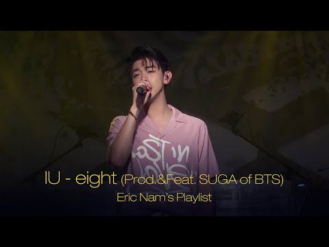 Eric Nam's Playlist | IU - eight (Prod.&Feat. SUGA of BTS) (아이유 ...
