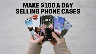 Make $100 A Day Selling Phone Cases