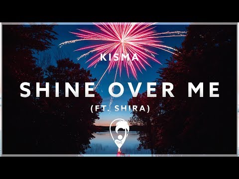 Kisma - Shine Over Me (ft. Shira)