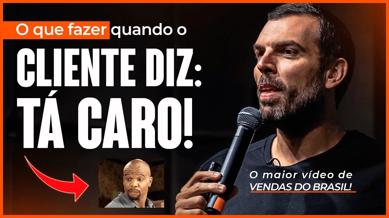 O que fazer quando o cliente diz: TÁ CARO! O maior vídeo de VENDAS DO BRASIL!