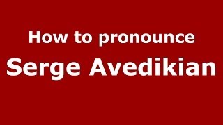 How to pronounce Serge Avedikian