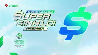 Super Sinh Lời Premier: lợi suất 4,5% + Rút tiền 24/7