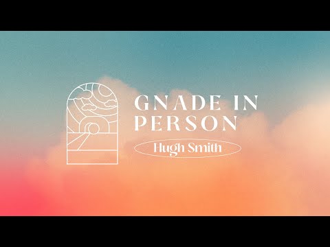 Die Gnade in Person - Predigt von Hugh Smith
