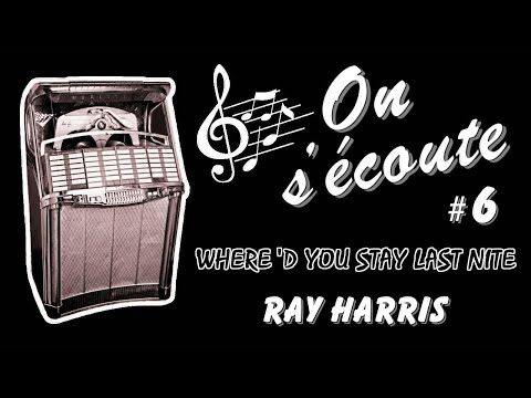 On s'écoute #6 - RAY HARRIS, Where'd you stay last nite