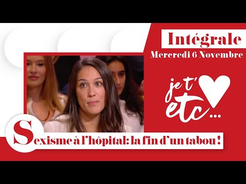 Intégrale - Sexisme à l’hôpital : la fin du silence - Je t’aime etc S03