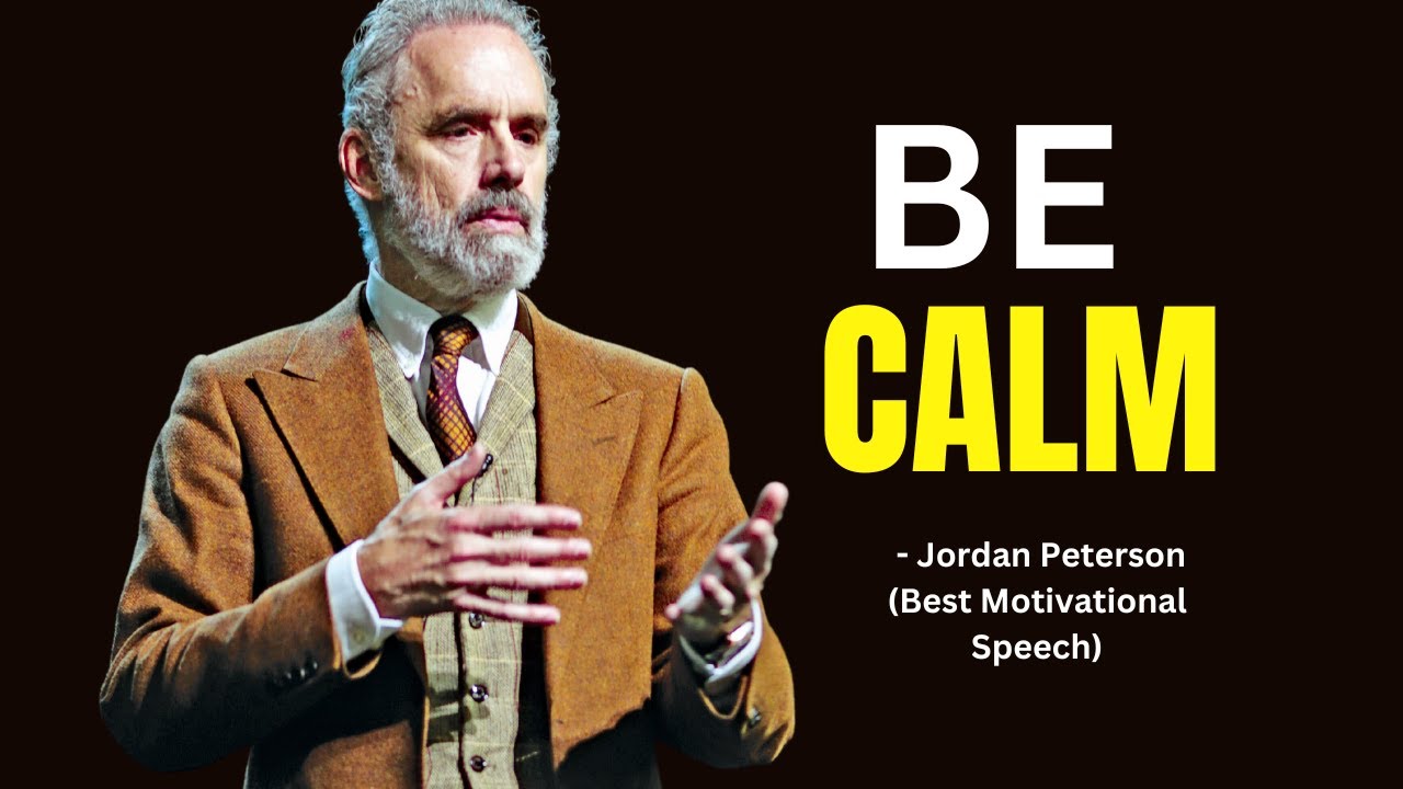 BE CALM |  Jordan Peterson Best Motivational Speech