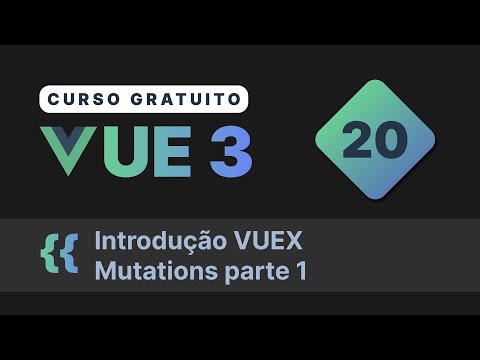 Curso gratuito Vue.js 3 INTRO #20 - Introdução VUEX  Mutations parte 1