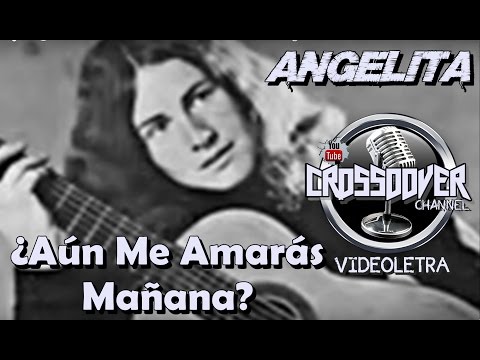 ¿Aún me amarás mañana?  Angelita  Letra
