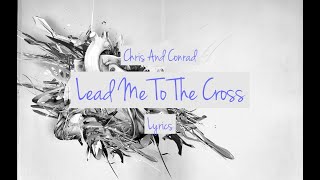 [LYRICS] Lead Me To The Cross - Chris and Conrad