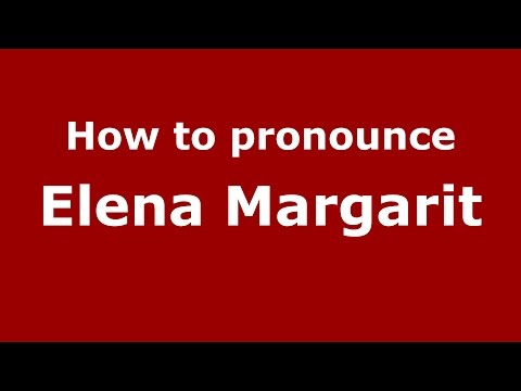 How to pronounce Elena Margarit (Romanian/Romania)  - PronounceNames.com