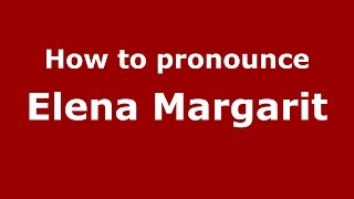 How to pronounce Elena Mărgărit