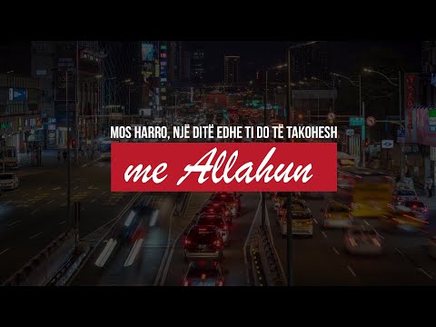 Mos harro, një ditë edhe ti do të takohesh me Allahun - Hoxhë Sadullah Bajrami