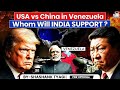 US Vs China The Battle For Venezuela Begins By Shashank Tyagi StudyIQ Optionals