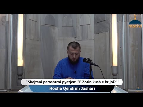 ||37|| Shejtani parashtroi pyetjen: "E Zotin kush e krijoi?" - Hoxhë Qëndrim Jashari