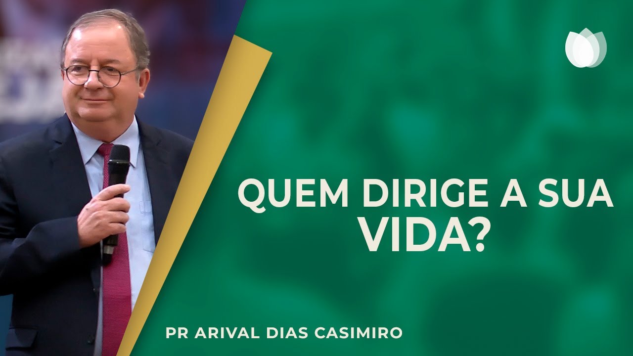 QUEM DIRIGE A SUA VIDA? | Rev. Arival Dias Casimiro | IPP