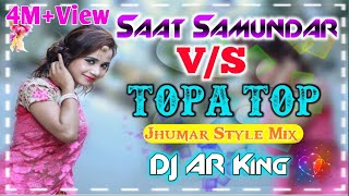 Saat samundar V/S Topa Top New Jhumar Style Mix Ha
