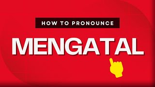 How to pronounce Mengatal