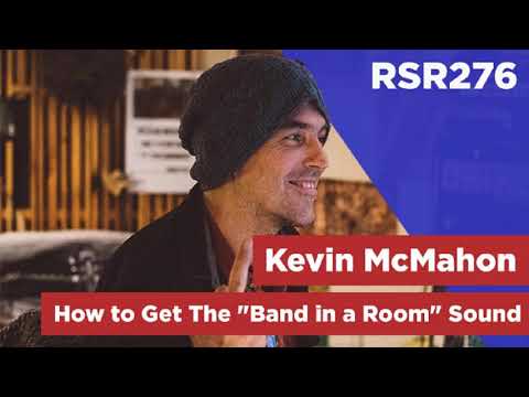 Thumbnail for RSR276 - Kevin McMahon - How to Get The "Band in a Room" Sound by Kevin McMahon