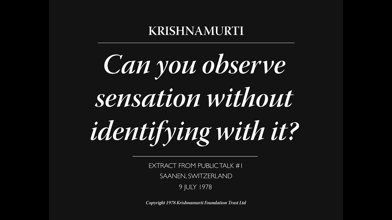 Can you observe sensation without identifying with it? | J. Krishnamurti