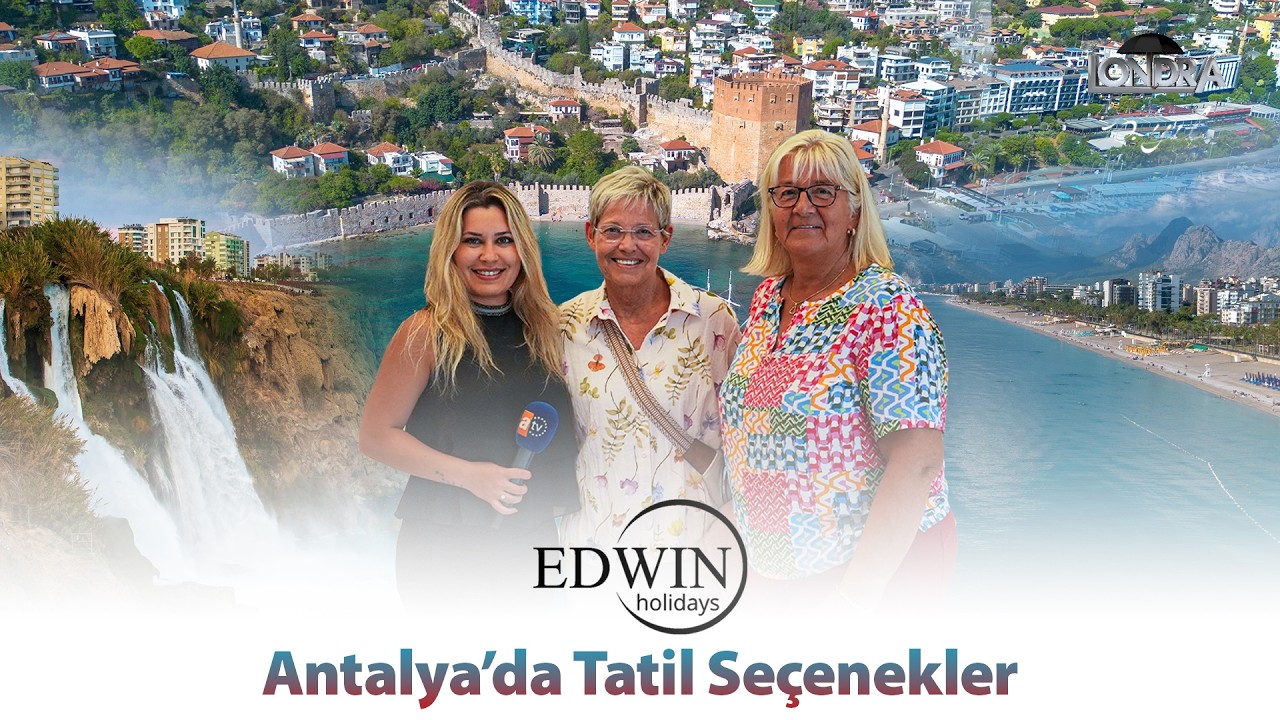 Antalya’da tatil seçenekleri… / Londra Aktüel 350. Bölüm