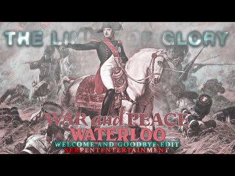 Waterloo/War and Peace | Welcome and Goodbye | The Limits of Glory edit